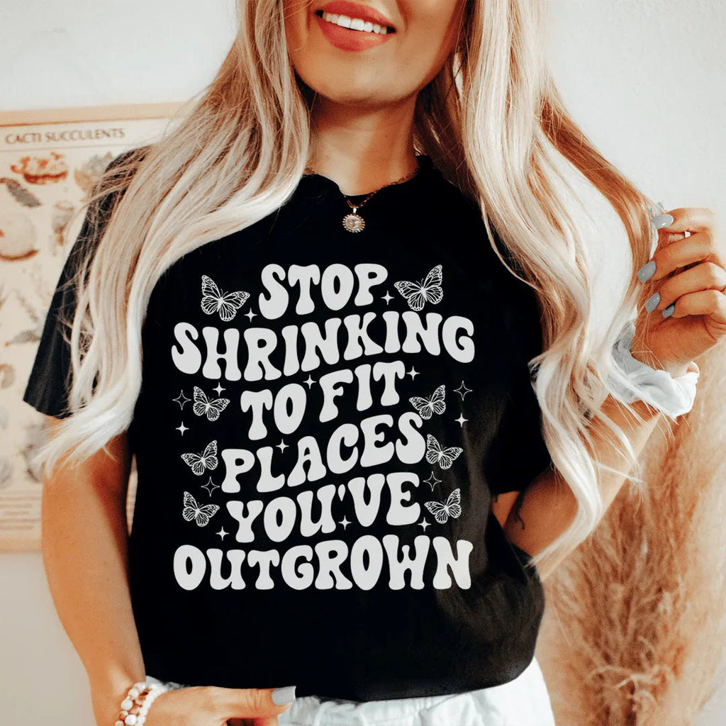 Stop Shrinking To Fit In Places You've Outgrown Tee Peachy Sunday