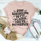 Stop Shrinking To Fit In Places You've Outgrown Tee Peachy Sunday