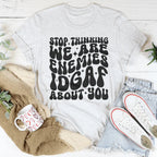 Stop Thinking We Are Enemies Idgaf About You Tee Peachy Sunday