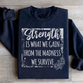 Strength Is What We Gain From The Madness We Survive Sweatshirt Peachy Sunday