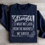 Strength Is What We Gain From The Madness We Survive Sweatshirt Peachy Sunday