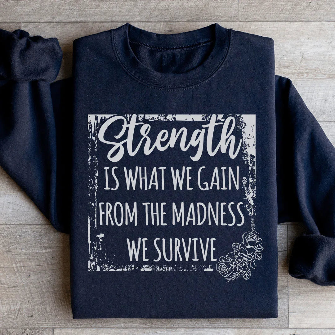 Strength Is What We Gain From The Madness We Survive Sweatshirt Peachy Sunday