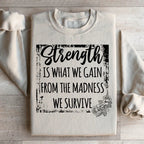 Strength Is What We Gain From The Madness We Survive Sweatshirt Peachy Sunday