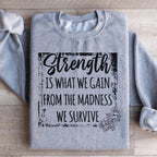 Strength Is What We Gain From The Madness We Survive Sweatshirt Peachy Sunday