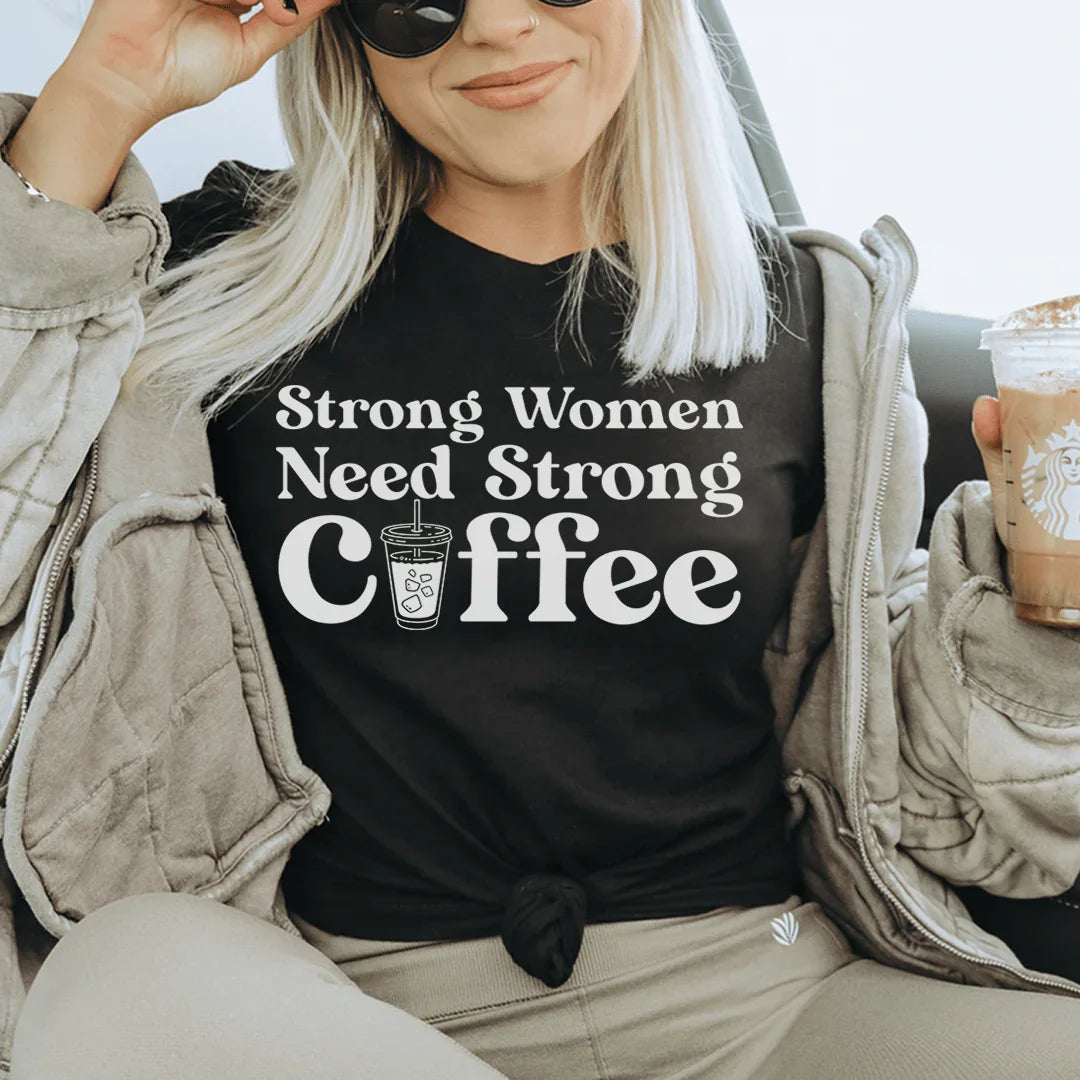 Strong Women Need Strong Coffee Tee Peachy Sunday