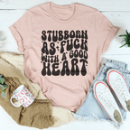 Stubborn As f-ck With A Good Heart Tee Peachy Sunday