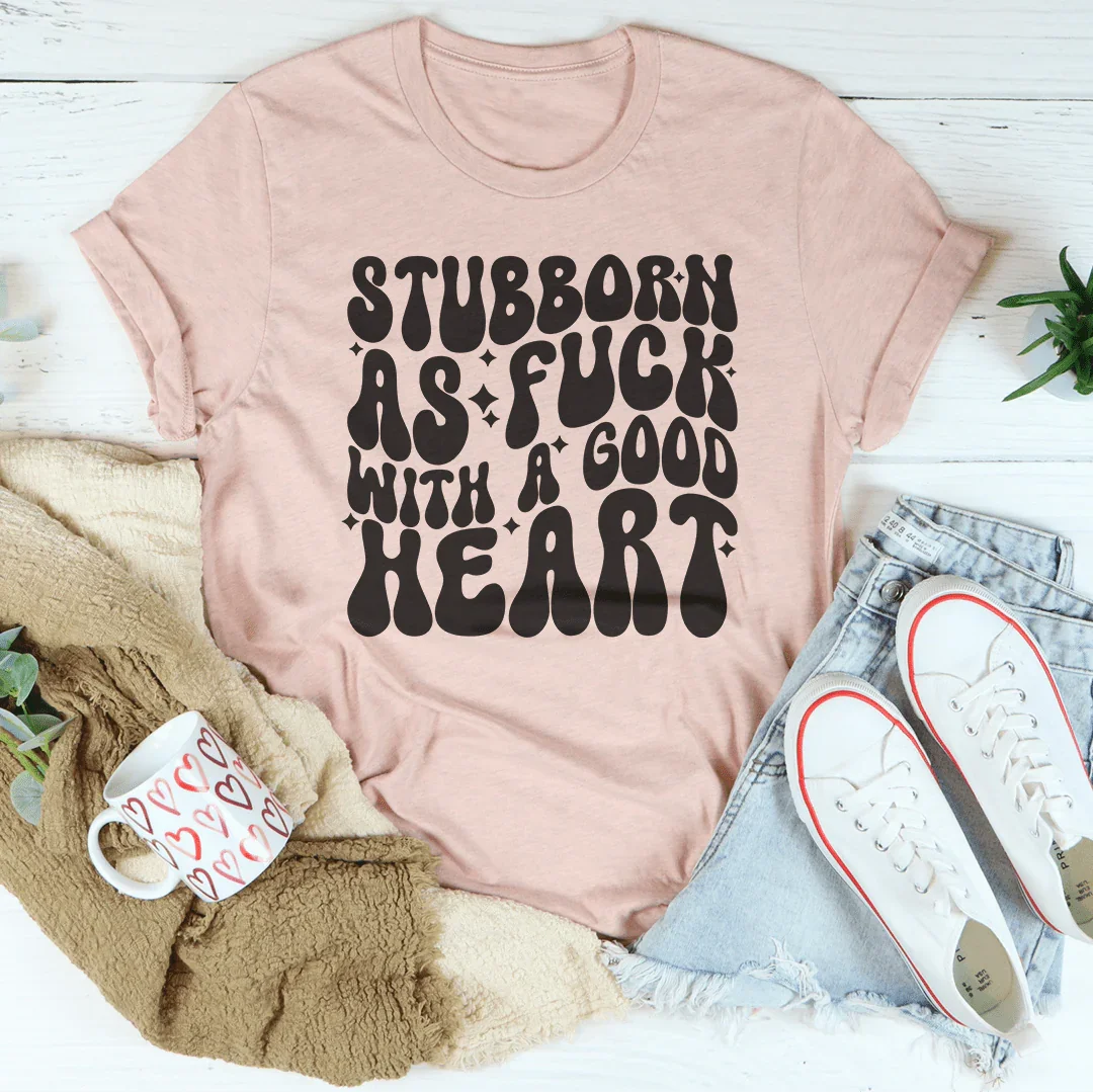 Stubborn As f-ck With A Good Heart Tee Peachy Sunday