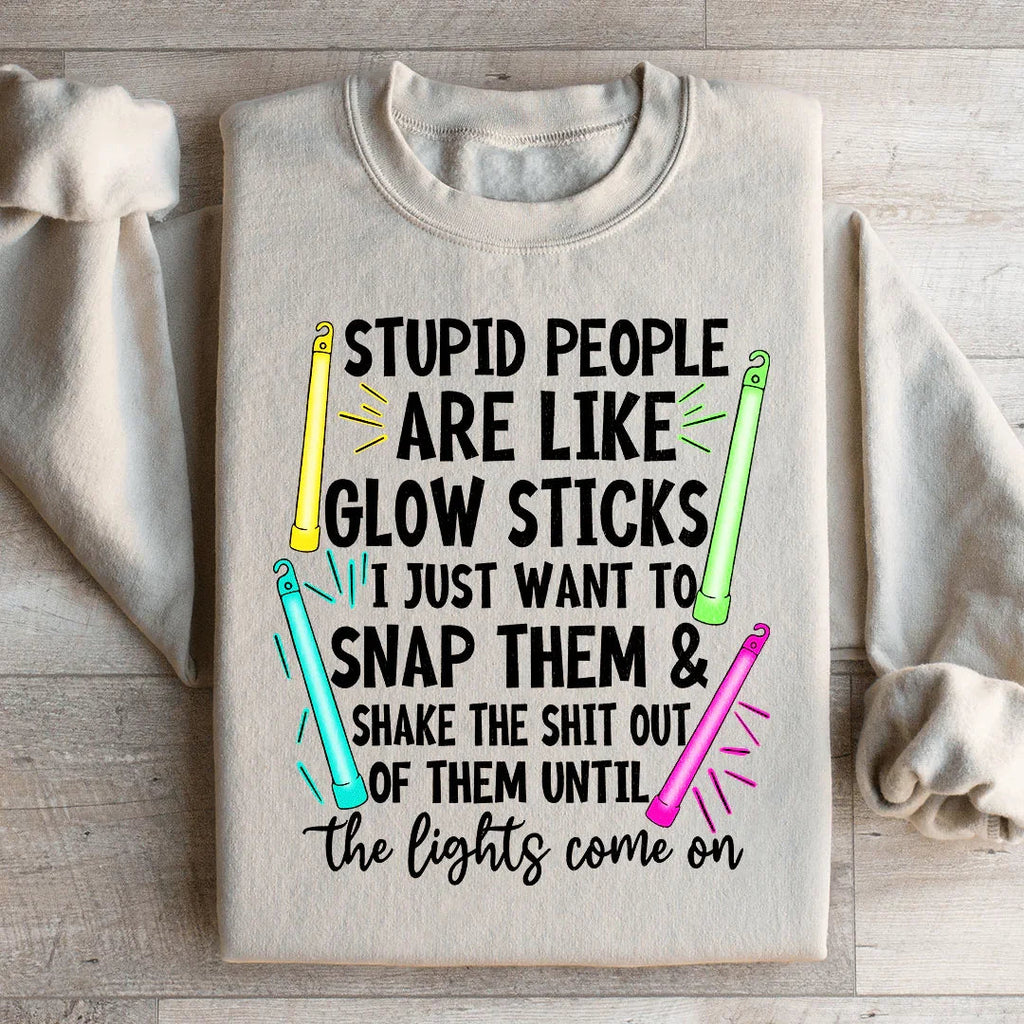 Stupid People Are Like Glowsticks Sweatshirt Peachy Sunday