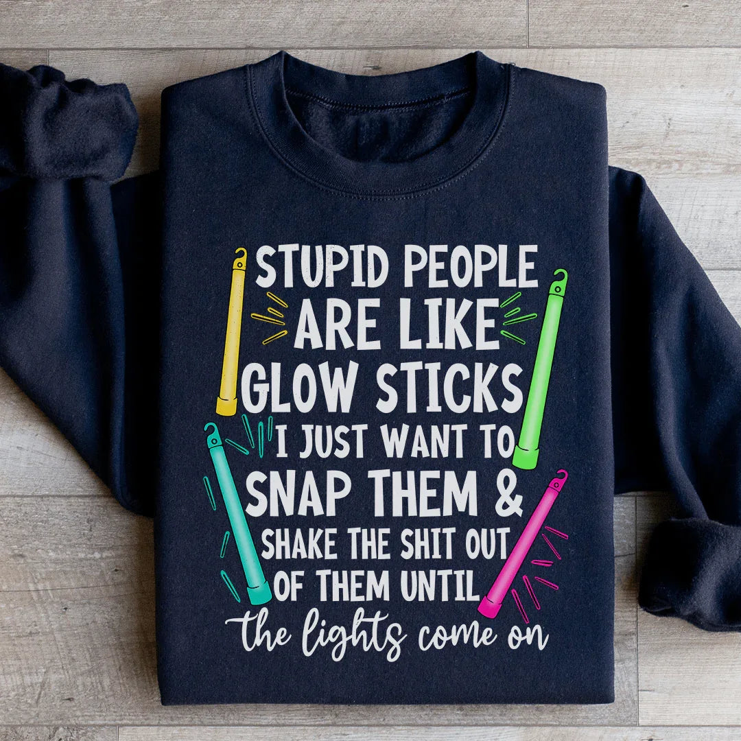 Stupid People Are Like Glowsticks Sweatshirt Peachy Sunday