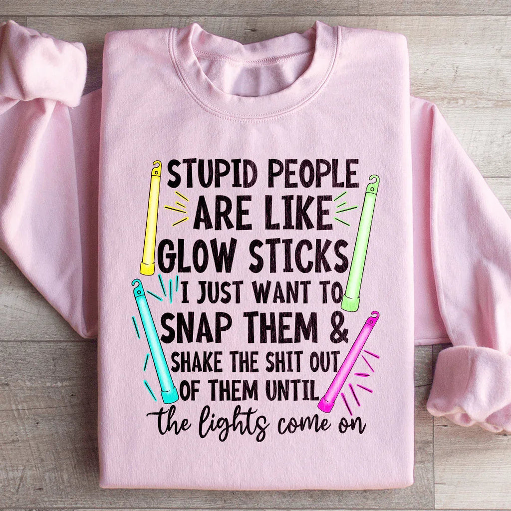 Stupid People Are Like Glowsticks Sweatshirt Peachy Sunday