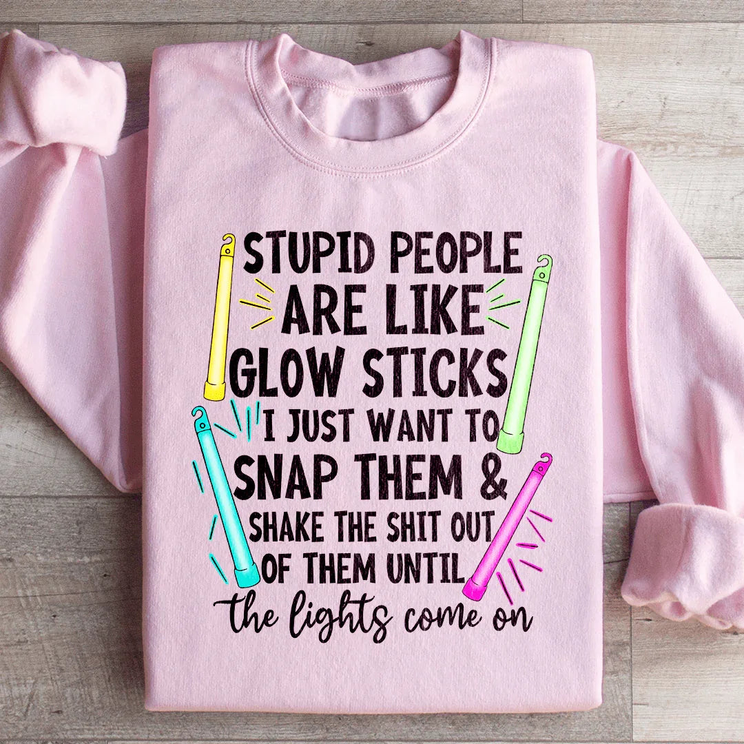 Stupid People Are Like Glowsticks Sweatshirt Peachy Sunday