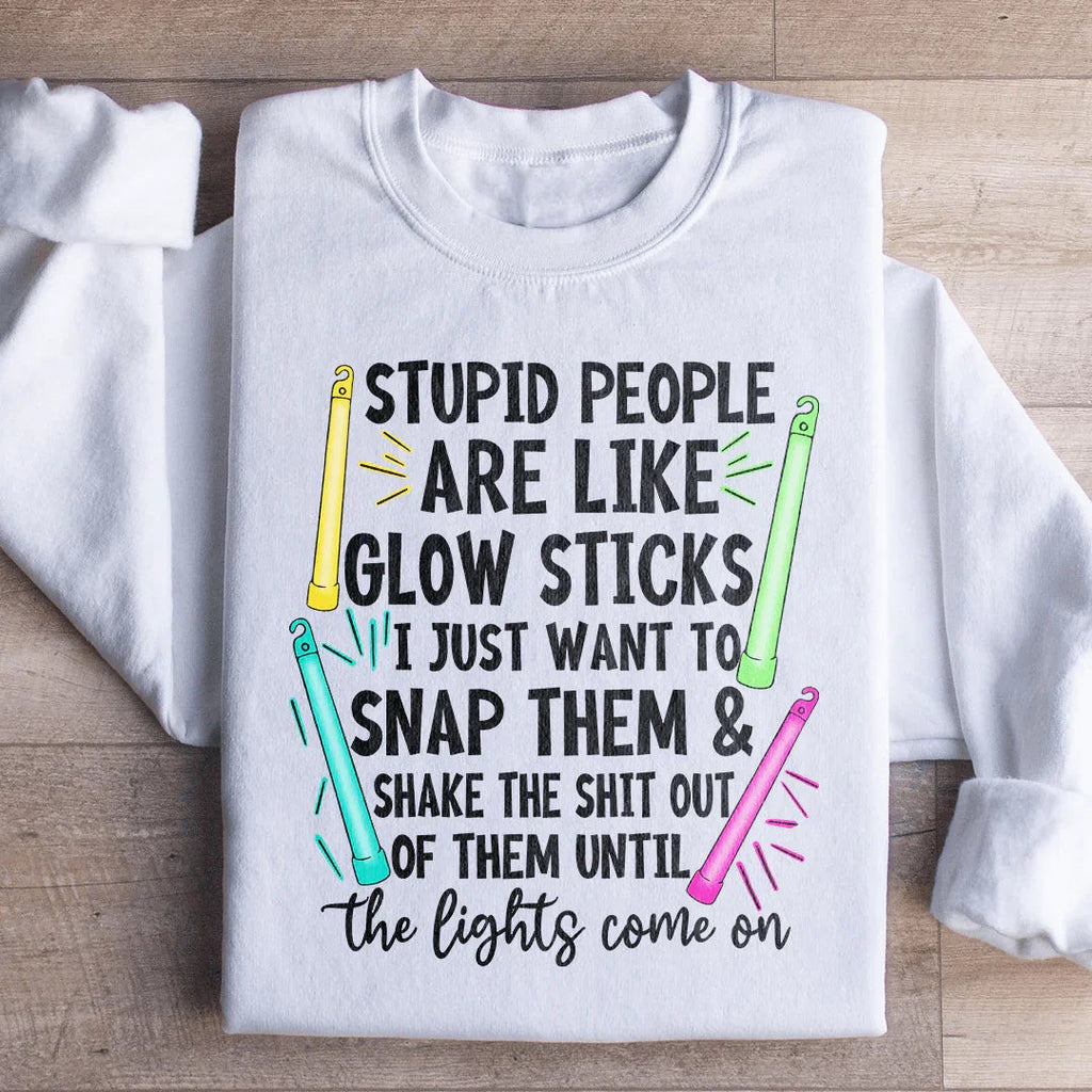 Stupid People Are Like Glowsticks Sweatshirt Peachy Sunday