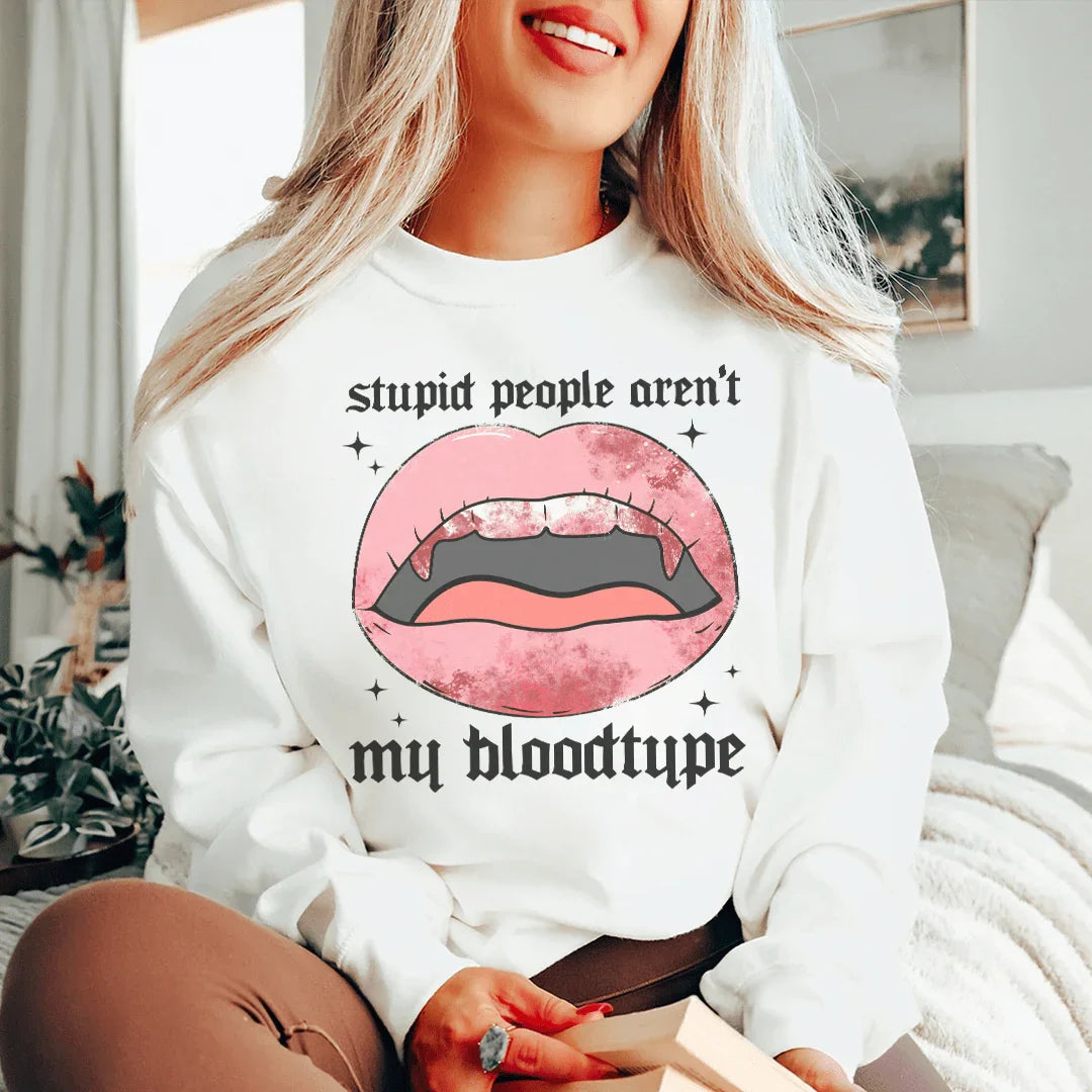 Stupid People Aren't My Bloodtype Sweatshirt Peachy Sunday