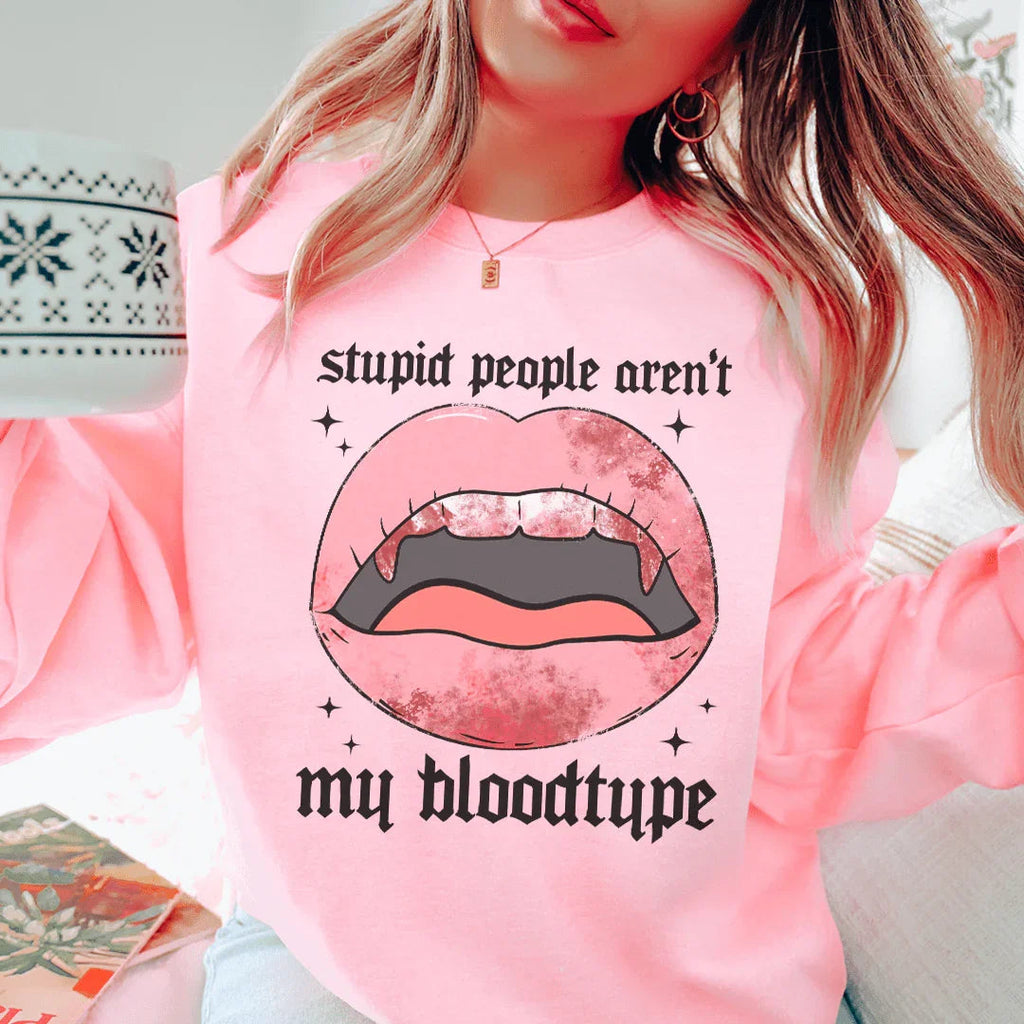 Stupid People Aren't My Bloodtype Sweatshirt Peachy Sunday