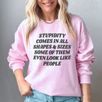 Stupidity Comes In All Shapes and Sizes Sweatshirt Peachy Sunday