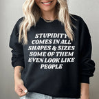 Stupidity Comes In All Shapes and Sizes Sweatshirt Peachy Sunday