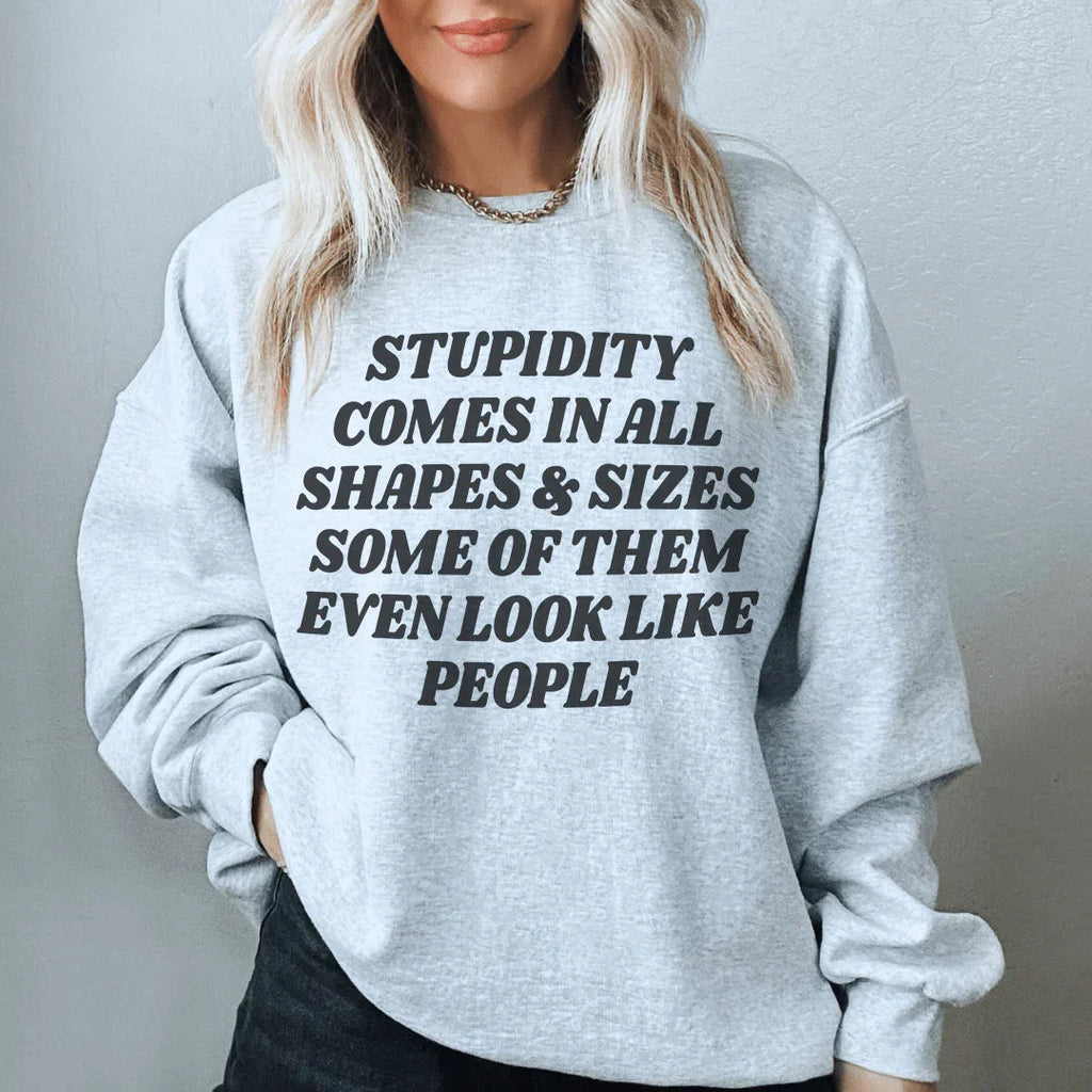 Stupidity Comes In All Shapes and Sizes Sweatshirt Peachy Sunday