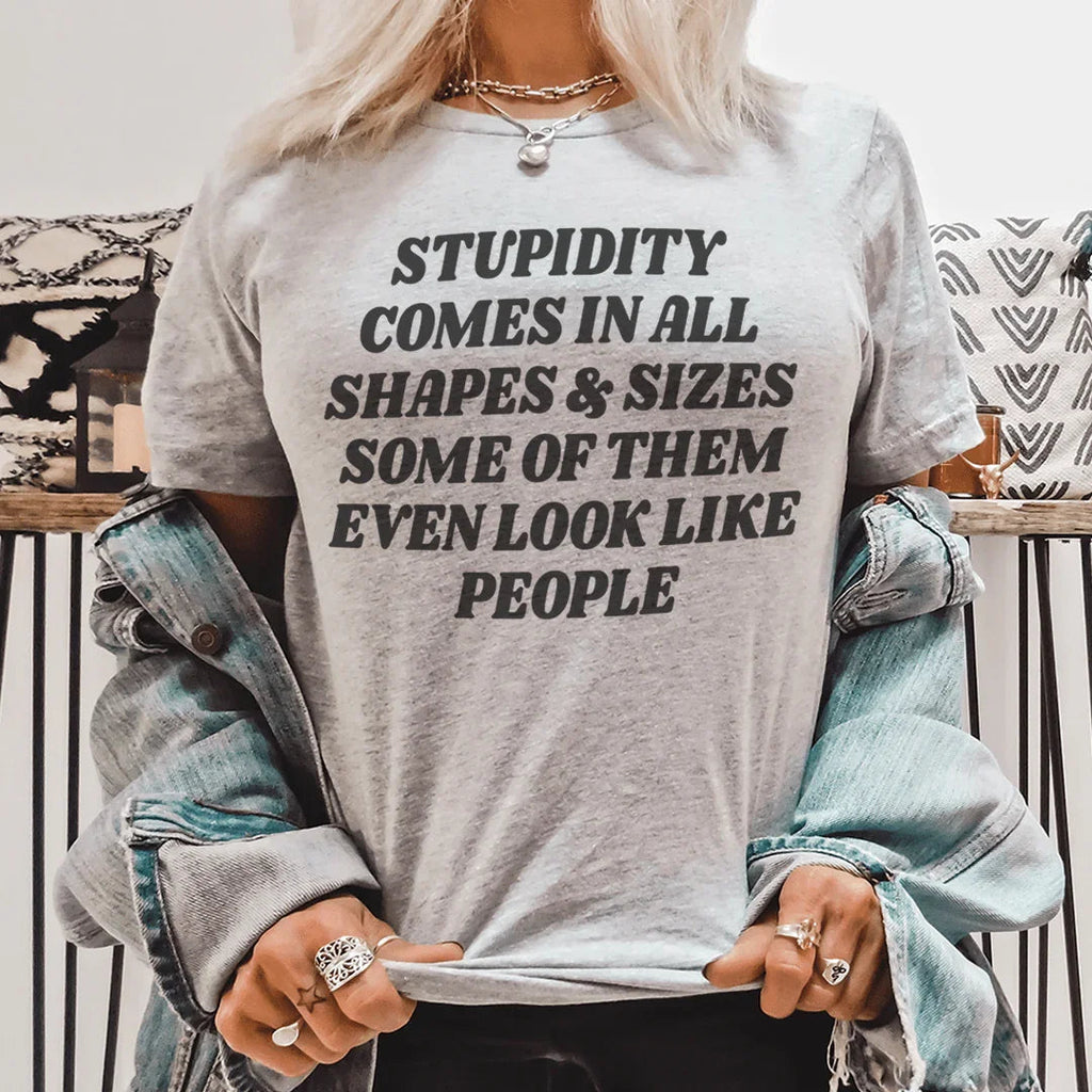 Stupidity Comes In All Shapes and Sizes Tee - SJB-DIAMOND ELITES
