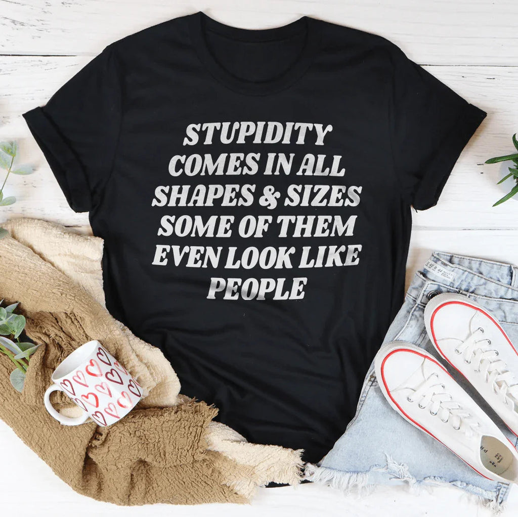 Stupidity Comes In All Shapes and Sizes Tee - SJB-DIAMOND ELITES