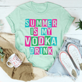 Summer Is My Vodka Drink Tee Peachy Sunday