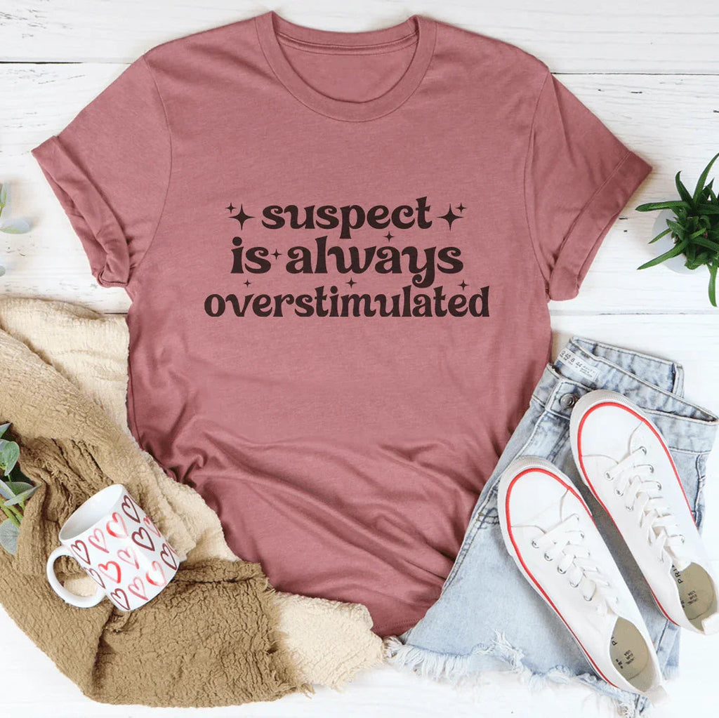 Suspect Is Always Overstimulated Tee Peachy Sunday