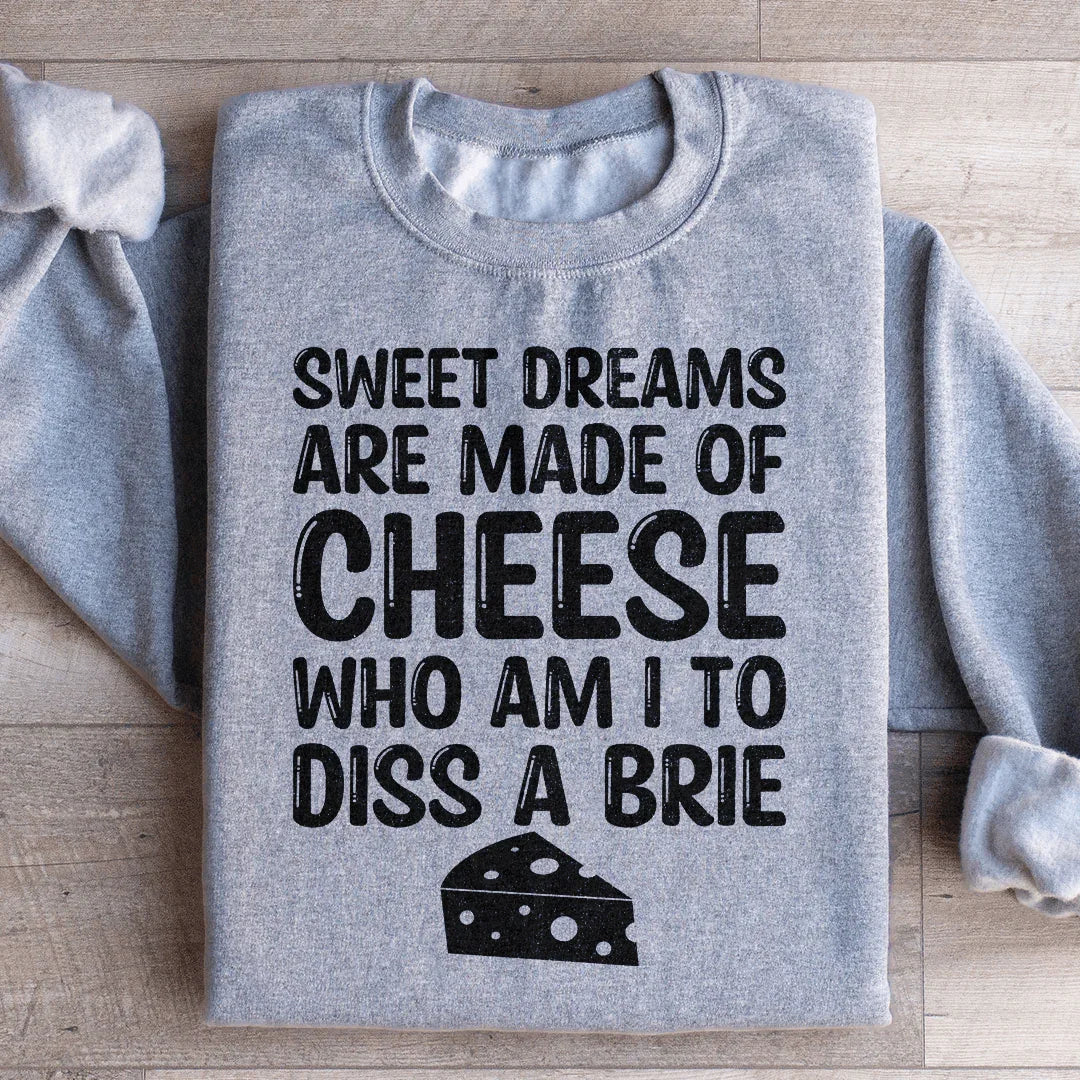 Sweet Dreams Are Made Of Cheese Sweatshirt Peachy Sunday