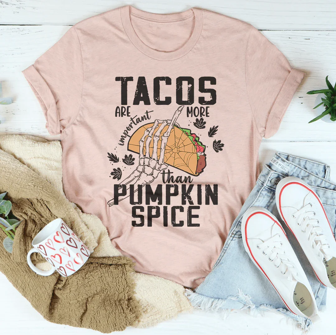 Tacos Are More Important Than Pumpkin Spice Tee Peachy Sunday