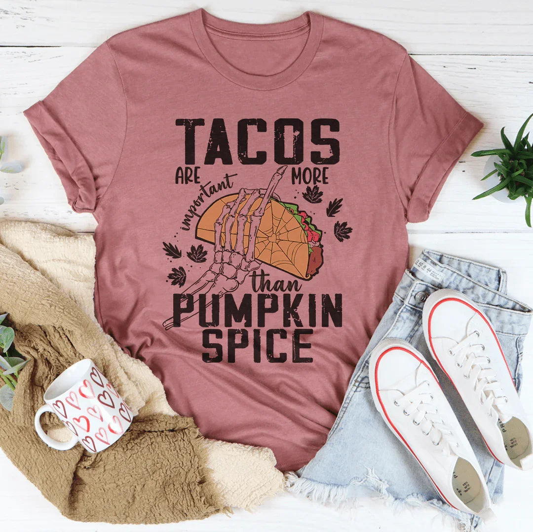 Tacos Are More Important Than Pumpkin Spice Tee Peachy Sunday