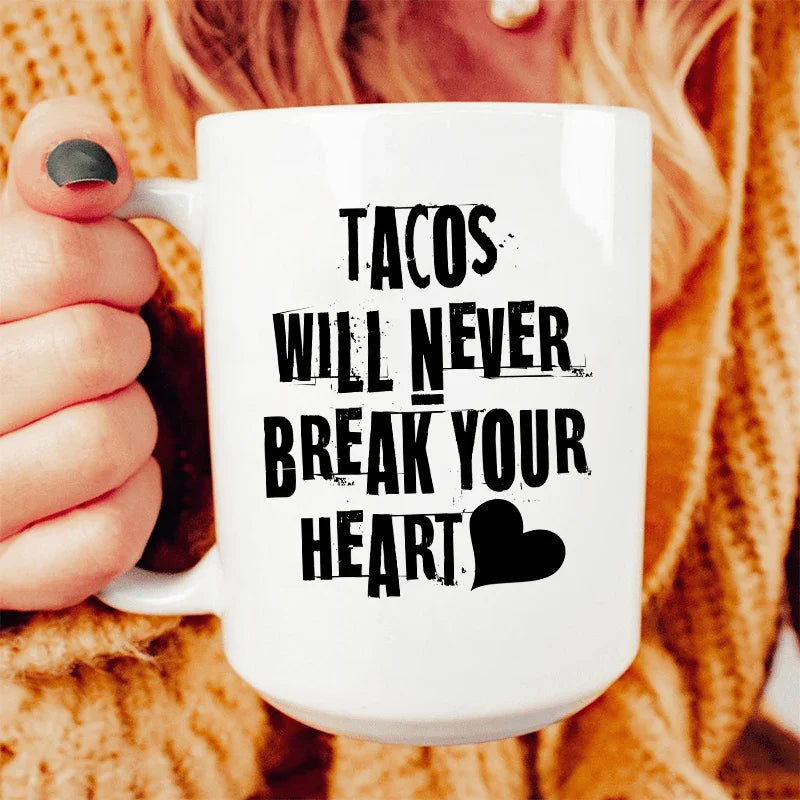 Tacos Will Never Break Your Heart Ceramic Mug 15 oz Peachy Sunday