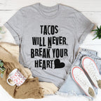 Tacos Will Never Break Your Heart Tee
