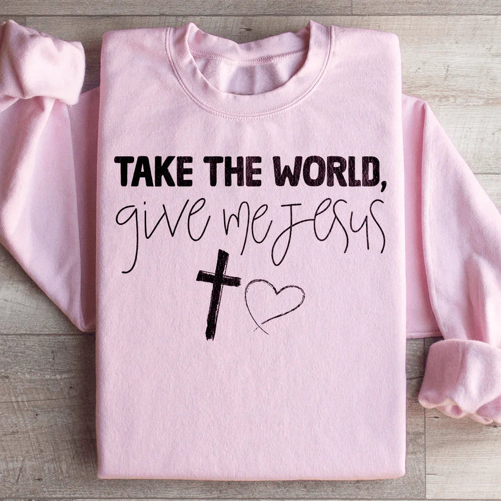 Take The World Give Me Jesus Sweatshirt Peachy Sunday