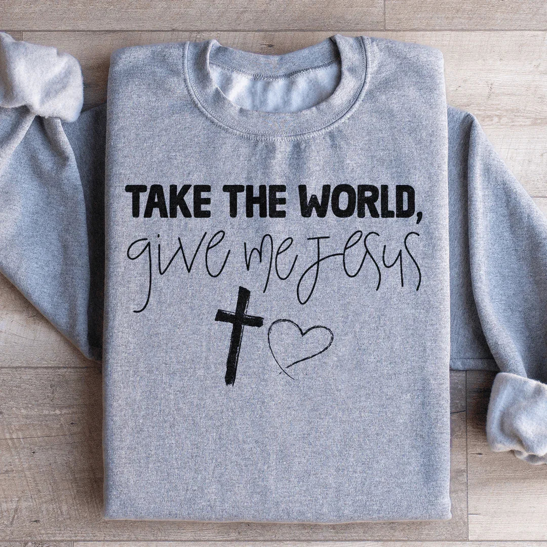 Take The World Give Me Jesus Sweatshirt Peachy Sunday