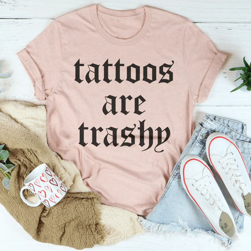 Tattoos Are Trashy Tee Peachy Sunday
