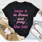 Tease It To Jesus And Pray Like Hell Tee Peachy Sunday