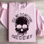 Tell Me Something Sweet To Get Me By Sweatshirt