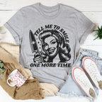 Tell Me To Smile One More Time Tee