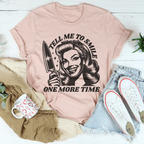 Tell Me To Smile One More Time Tee