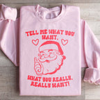 Tell Me What You Really Want Santa Sweatshirt