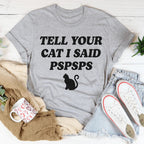 Tell Your Cat I Said PSPSPS Tee