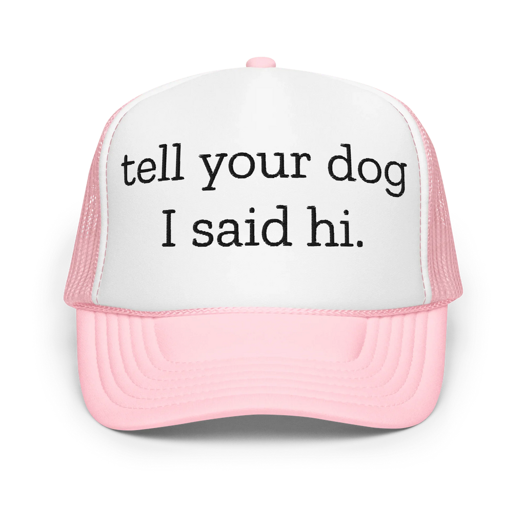 Tell Your Dog I Said Hi Trucker Hat Peachy Sunday
