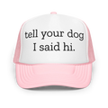 Tell Your Dog I Said Hi Trucker Hat Peachy Sunday