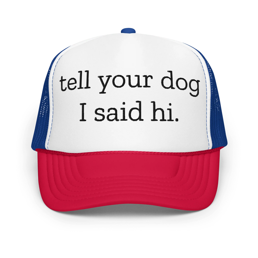 Tell Your Dog I Said Hi Trucker Hat Peachy Sunday