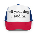 Tell Your Dog I Said Hi Trucker Hat Peachy Sunday