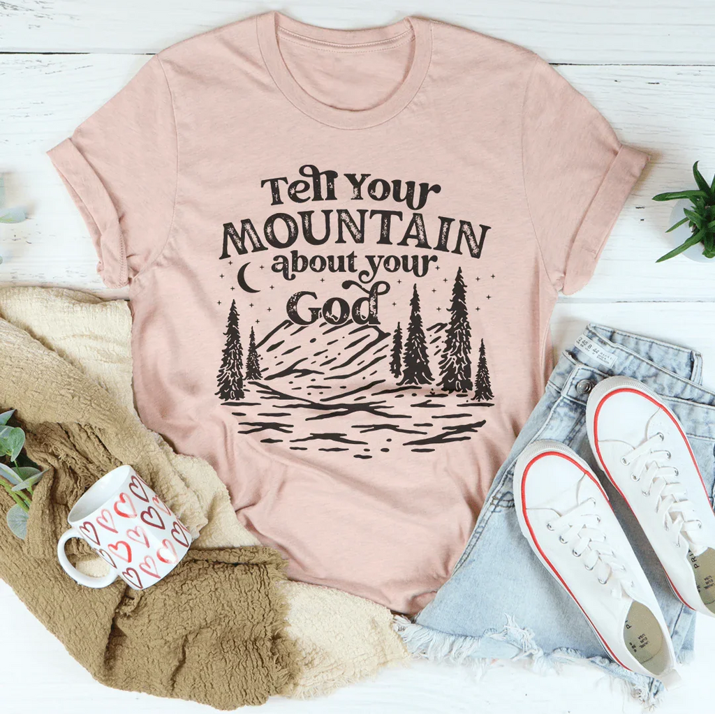 Tell Your Mountain About Your God Tee Peachy Sunday