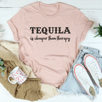 Tequila Is Cheaper Than Therapy Tee Peachy Sunday
