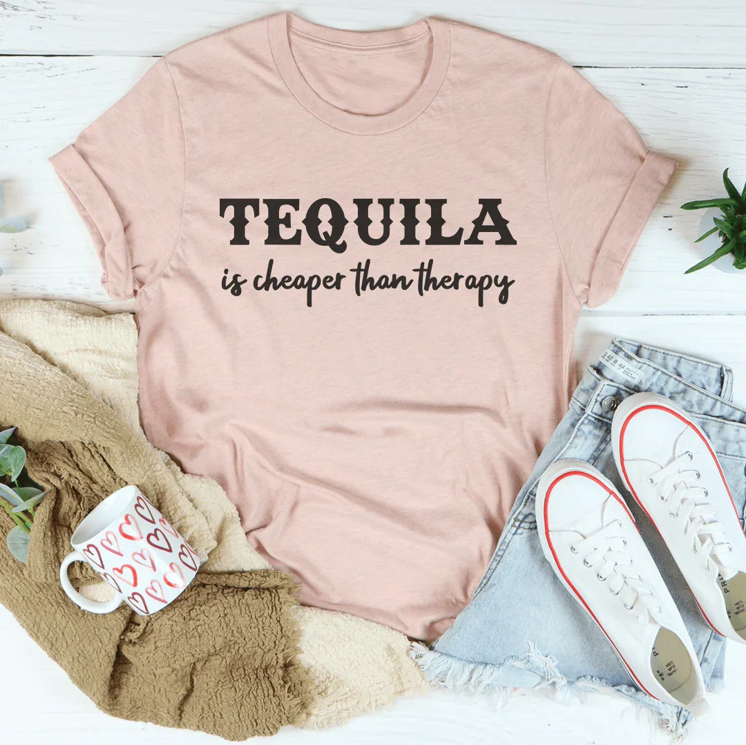Tequila Is Cheaper Than Therapy Tee Peachy Sunday