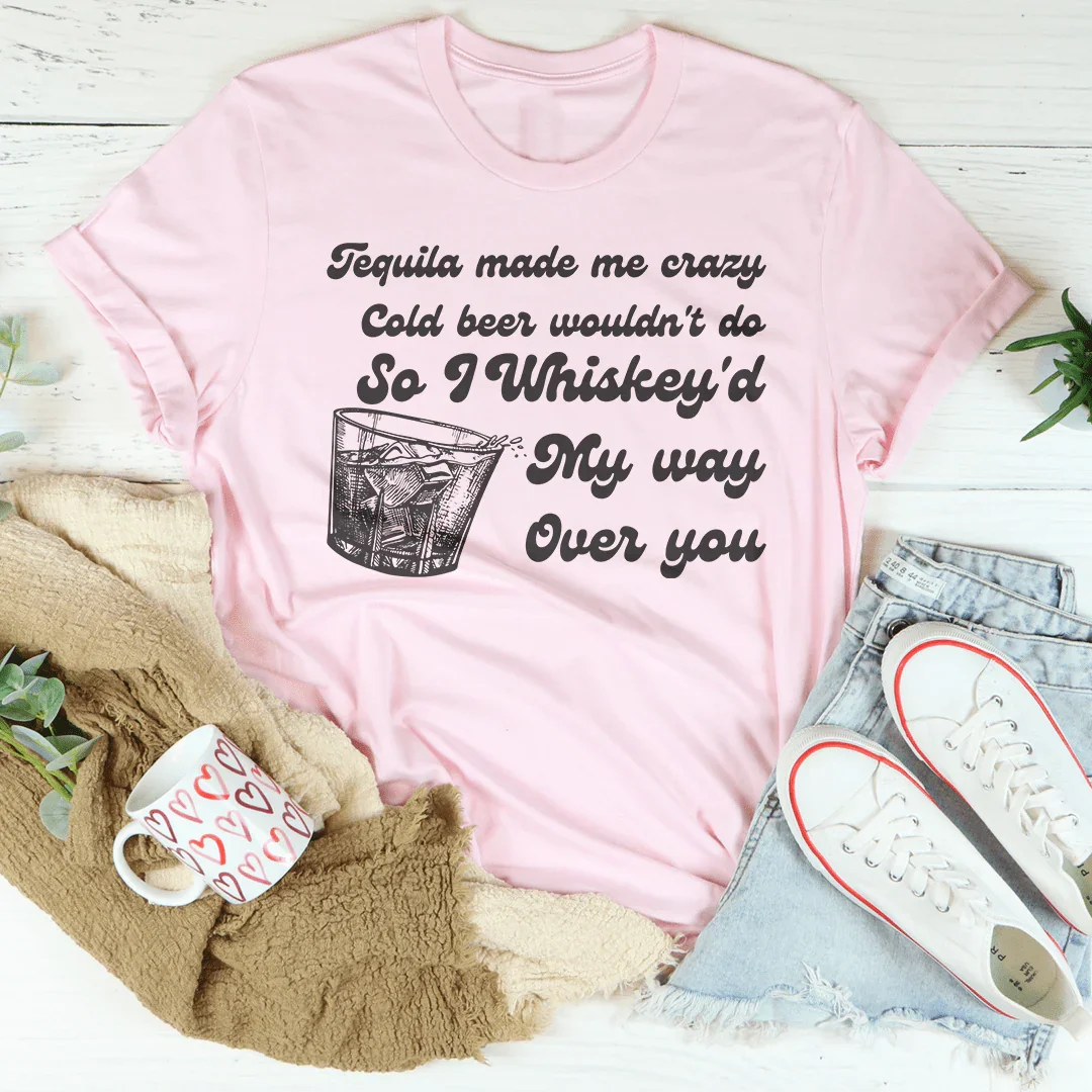 I Whiskey'd My Way Over You Tee Peachy Sunday