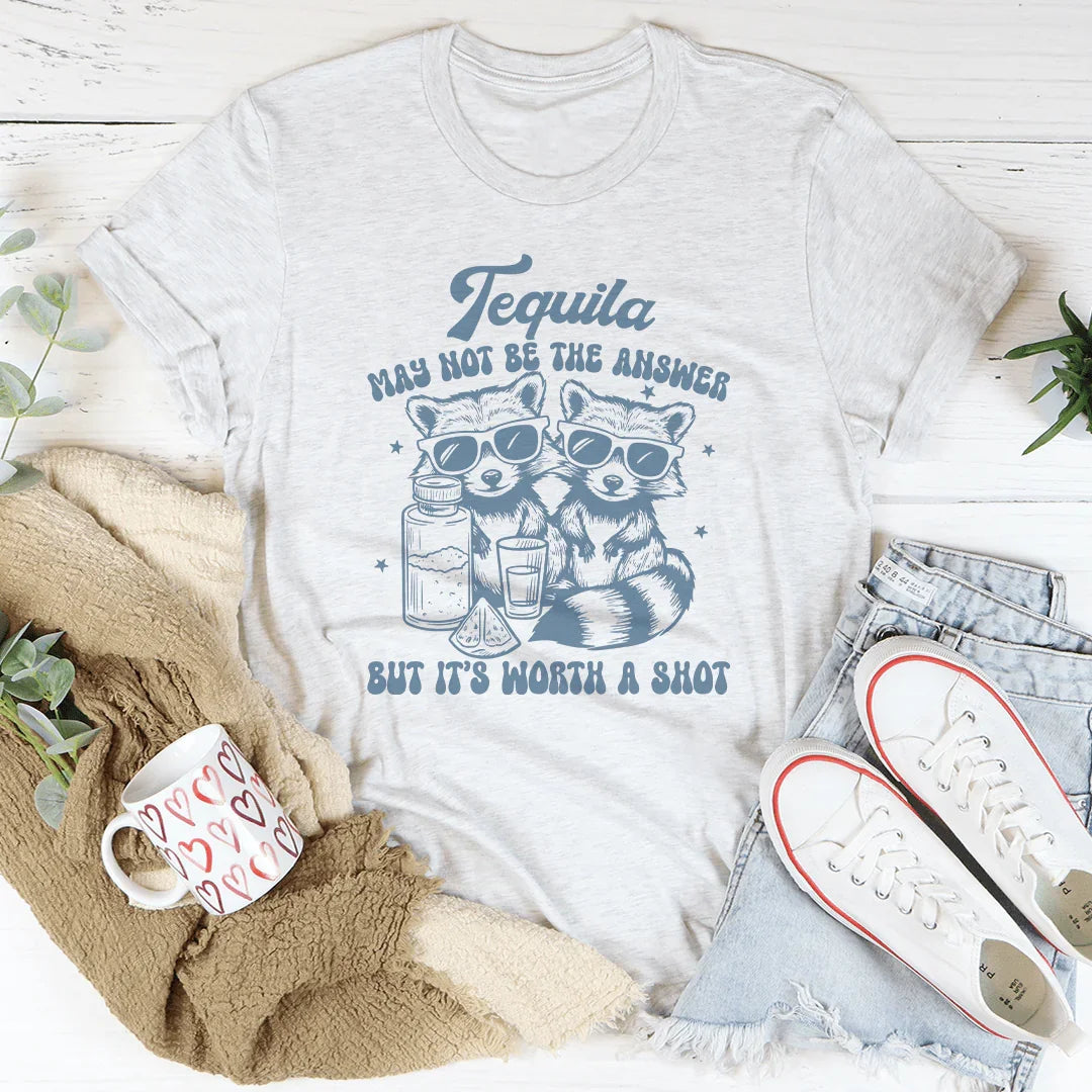 Tequila May Not Be The Answer But It’s Worth A Shot Tee Peachy Sunday