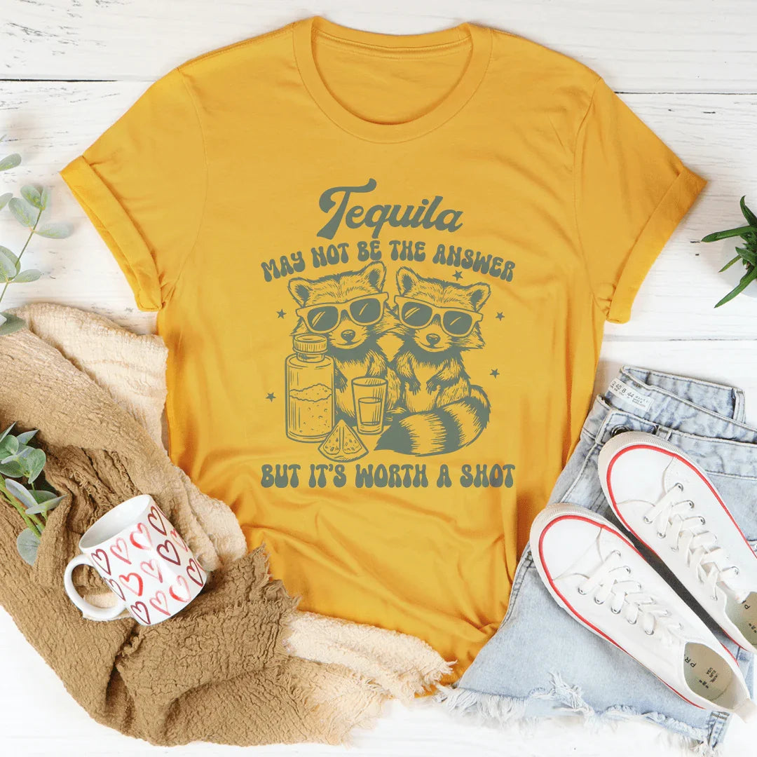 Tequila May Not Be The Answer But It’s Worth A Shot Tee Peachy Sunday