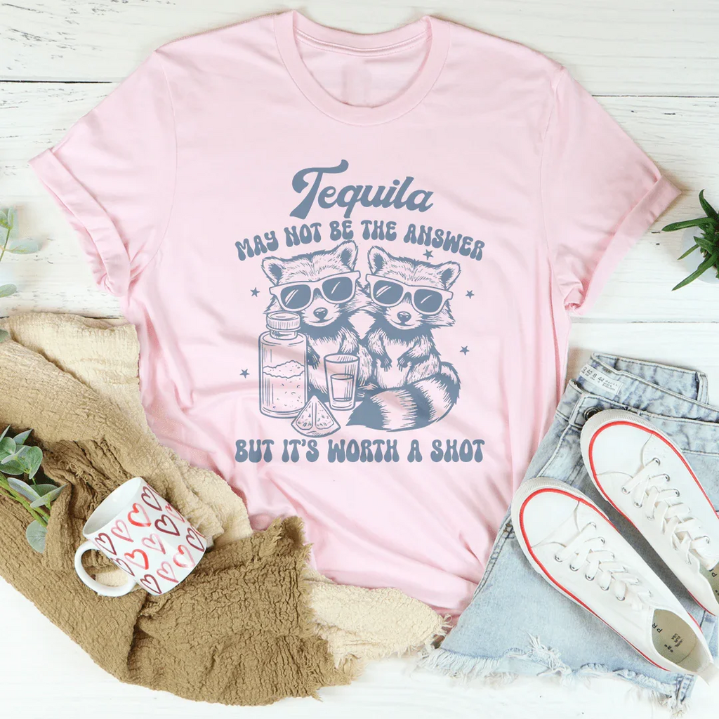 Tequila May Not Be The Answer But It’s Worth A Shot Tee Peachy Sunday